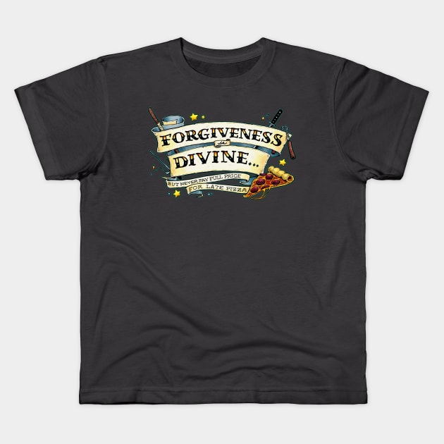 Forgiveness is Divine (but never pay full price for late pizza) Kids T-Shirt by Scrotes